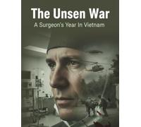 The Unseen War: A Surgeon'S Year In Vietnam