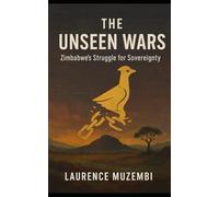 The Unseen Wars: Zimbabwe's Struggle for Sovereignty