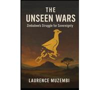 The Unseen Wars: Zimbabwe's Struggle for Sovereignty