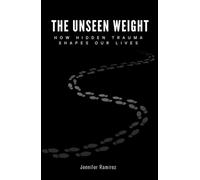 THE UNSEEN WEIGHT: HOW HIDDEN TRAUMA SHAPES OUR LIVES