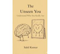 The Unseen You: Understand Who You Really Are