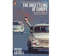 The Unsettling of Europe: The Great Migration, 1945 to the Present