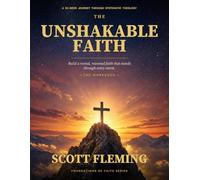 The Unshakable Faith Workbook: A 52-W ible Study Through Systematic Theology - Build a Rooted, Reasoned Faith That Stands Through Every Storm