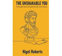 The Unshakable You: A Friendly Survival Guide for the 21st Century