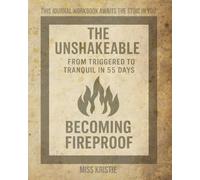 THE UNSHAKEABLE: BECOMING FIREPROOF: FROM TRIGGERED TO TRANQUIL IN 55 DAYS