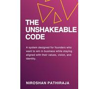THE UNSHAKEABLE CODE: Build Everything You Want Without Losing Everything You Are.