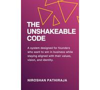 THE UNSHAKEABLE CODE: Build Everything You Want Without Losing Everything You Are.