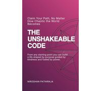 THE UNSHAKEABLE CODE: Claim Your Path, No Matter How Chaotic the World Becomes
