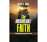 THE UNSHAKEABLE FAITH: Overcoming Adversity Through Trust In God: 3