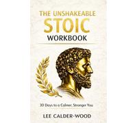 The Unshakeable Stoic Workbook: 30 Days to a Calmer, Stronger You