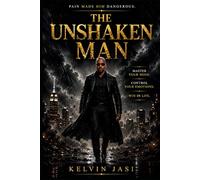 THE UNSHAKEN MAN: Master Your Mind. Control Your Emotions. Win in Life.
