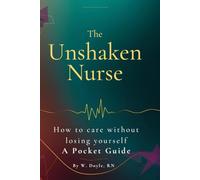 The Unshaken Nurse: How to Care Without Losing Yourself - A Pocket Guide