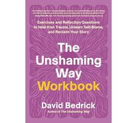 The Unshaming Way Workbook: Exercises and Reflection Questions to Heal from Trauma, Unlearn Self-Blame, and Reclaim Your Story