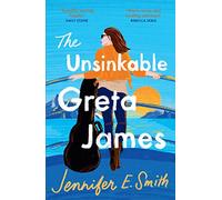 The unsinkable Greta James: an uplifting and heart-warming novel of family, loss and love