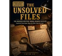 The Unsolved Files: 100 Murder Mystery Word Search Puzzles - Crack the Crime Scene, Name the Killer, and Close the Case