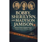 The Unsolved Murder of Bobby, Sherilynn, and Madyson Jamison: Jamison Family Disappearance, Latimer County, Oklahoma, 2009