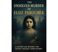 The Unsolved Murder of Elsie Paroubek: A Century-Old Mystery That Haunts Chicago’s Dark History