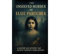 The Unsolved Murder of Elsie Paroubek: A Century-Old Mystery That Haunts Chicago’s Dark History