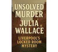 The Unsolved Murder of Julia Wallace: Liverpool’s Locked Room Mystery