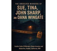 The Unsolved Murder of Sue, Tina, John Sharp, and Dana Wingate: Keddie Cabin 28 Murders, Home Invasion and Abduction, Keddie, California, 1981