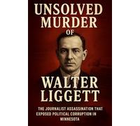 The Unsolved Murder of Walter Liggett: The Journalist Assassination That Exposed Political Corruption in Minnesota