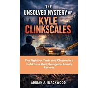 The Unsolved Mystery of Kyle Clinkscales: The Fight for Truth and Closure in a Cold Case that Changed a Family Forever