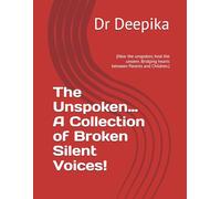 The Unspoken… A Collection of Broken Silent Voices!: (Hear the unspoken, heal the unseen. Bridging hearts between Parents and Children.)