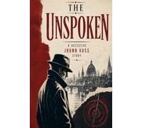 The Unspoken: A Detective Jhonn Voss Story
