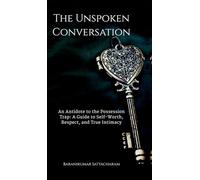 The Unspoken Conversation: An Antidote to the Possession Trap and a Guide to the Power of True Intimacy