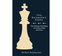 The Unspoken Game: How Strategy, Psychology, and Silence Shape Diplomacy