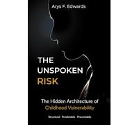 The Unspoken Risk: The Hidden Architecture of Childhood Vulnerability
