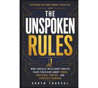 The Unspoken Rules: What Rich Parents Teach Their Kids, Escape the Middle Class Trap, and Build a Life of Choice, The Social Intelligence They Never Taught You