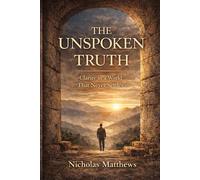THE UNSPOKEN TRUTH: Clarity in a World That Never Settles