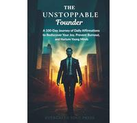 The Unstoppable Founder: A 100-Day Journey of Daily Affirmations to Build Resilience, Overcome Doubt, and Fuel Your Vision