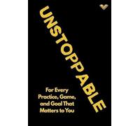 The Unstoppable Journal: For Every Practice, Game, and Goal That Matters to You