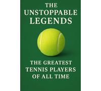 “The Unstoppable Legends: The Greatest Tennis Players of All Time ”: From Federer to Serena: Legends Who Redefined the Game