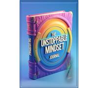The Unstoppable Mindset Journal: Daily Discipline for Success - A Guided Planner to Crush Your Goals & Build Unshakable Habits