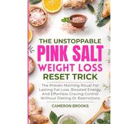 THE UNSTOPPABLE PINK SALT WEIGHT LOSS RESET TRICK: The Proven Morning Ritual For Lasting Fat Loss, Boosted Energy, And Effortless Craving Control Without Dieting Or Restrictions