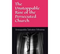 The Unstoppable Rise of the Persecuted Church