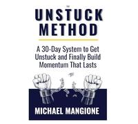 The Unstuck Method: Because You Don't Need Another Self-Help Book