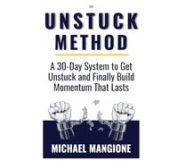 The Unstuck Method: Because You Don't Need Another Self-Help Book