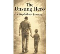 The Unsung Hero: A Stepfather's Journey