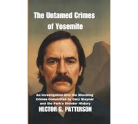 The Untamed Crimes of Yosemite: An Investigation into the Shocking Crimes Committed by Cary Stayner and the Park's Sinister History