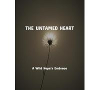 The Untamed Heart: A Wild Hope'S Embrace