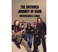 THE UNTAMED JOURNEY OF KORN: UNTOUCHABLE ICONS