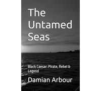 The Untamed Seas: Black Caesar: Pirate, Rebel & Legend