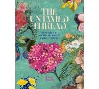 The Untamed Thread : Slow stitch to soothe the soul and ignite creativity