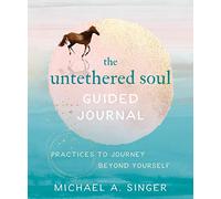 The Untethered Soul Guided Journal: Practices to Journey Beyond Yourself