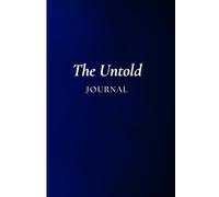 The Untold: A Guided Journal for Healing, Reflection, and Unspoken Memories