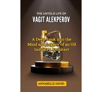 THE UNTOLD LIFE OF VAGIT ALEKPEROV: A Deep Look into the Mind and Legacy of an Oil Industry Architect